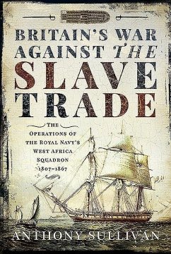 Britain's War Against the Slave Trade - Sullivan, Anthony