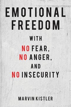 Emotional Freedom with No Fear, No Anger, and No Insecurity - Kistler, Marvin