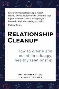 Relationship Cleanup: How to create and maintain a happy, healthy relationship - Title, Elise; Title, Jeffrey