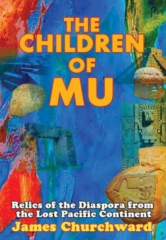 The Children of Mu: Relics of the Diaspora from the Lost Pacific Continent - Churchward, James