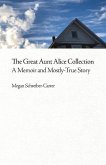 The Great Aunt Alice Collection: A Memoir and Mostly-True Story Volume 1