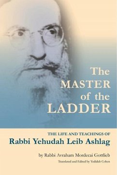 The Master of the Ladder: The Life and Teachings of Rabbi Yehudah Leib Ashlag - Gottlieb, Rabbi Avraham