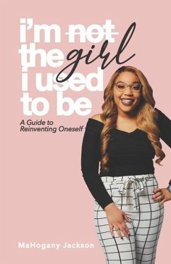 I'm Not the Girl I Used to Be: A Guide to Reinventing Oneself - Jackson, Mahogany