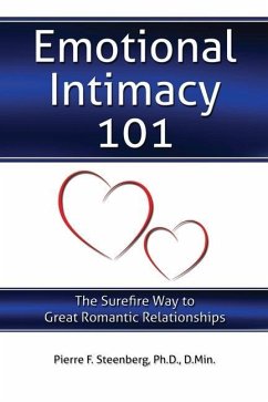 Emotional Intimacy 101: The Surefire Way to Great Romantic Relationships - Steenberg, Pierre F.