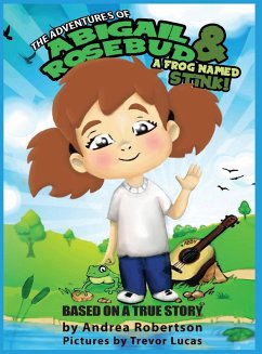 The Adventures of Abigail Rosebud And A Frog Named Stink! - Robertson, Andrea E.