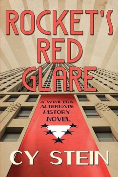 Rocket's Red Glare: A WWII Era Alternate History Novel - Stein, Cy
