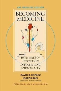 Becoming Medicine -- Art Medicine Edition: Pathways of Initiation Into a Living Spirituality - Kopacz, David R. MD