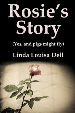 Rosie's Story (Yes, and pigs might fly) - Dell, Linda Louisa