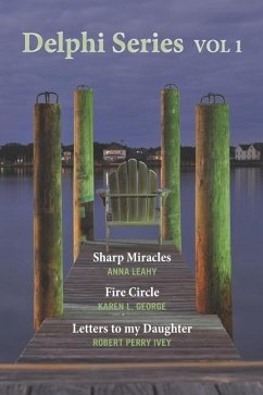 Delphi Series Vol. 1: Sharp Miracle, The Fire Circle, & Letters to my Daughter - George, Karen; Ivey, Robert Perry; Leahy, Anna