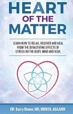 Heart of the Matter: How to Conquer Stress Before It Wreaks Havoc on Your Body, Mind and Soul