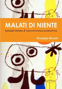 Malati di Niente. Manuale minimo di sopravvivenza psichiatrica - Bucalo, Giuseppe