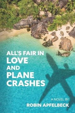 All's Fair in Love and Plane Crashes - Apfelbeck, Robin