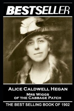 Alice Caldwell Hegan - Mrs Wiggs of the Cabbage Patch: The Bestseller of 1902 - Hegan, Alice Caldwell