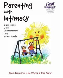 Parenting With Intimacy: Experiencing Great Commandment Love in Your Family - Walter, Jim; Snead, Terri; Network, Great Commandment