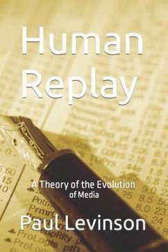 Human Replay: A Theory of the Evolution of Media - Levinson, Paul