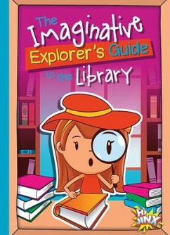 The Imaginative Explorer's Guide to the Library - Braun, Eric