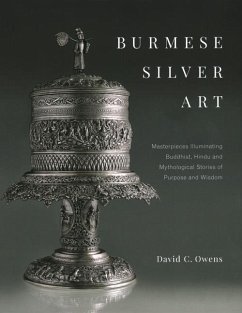 Burmese Silver Art: Masterpieces Illuminating Buddhist, Hindu and Mythological Stories of Purpose and Wisdom - Owens, David C.