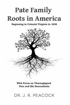 Pate Family Roots in America: Beginning in Colonial Virginia in 1636 - Peacock, J. R.