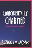 Coincidentally Charmed: A Memoir Inspired by Serendipity