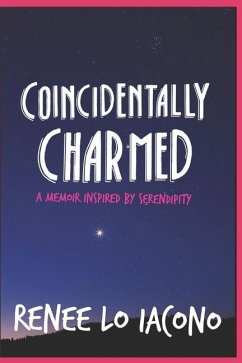 Coincidentally Charmed: A Memoir Inspired by Serendipity - Lo Iacono, Renee