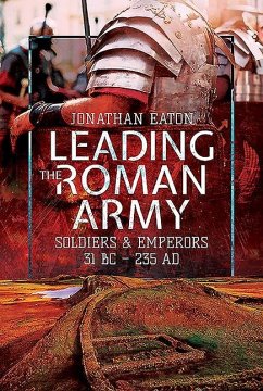 Leading the Roman Army - Eaton, Jonathan Mark