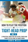 How to play the position of Tight-head Prop (No.3): A practical guide for the player, coach and family in the sport of rugby union