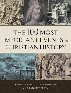 The 100 Most Important Events in Christian History - Curtis, A. Kenneth; Lang, J. Stephen; Petersen, Randy