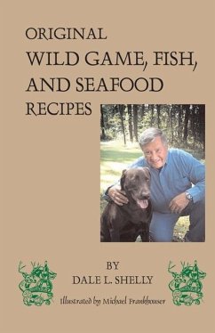 Dale's Cookbook: Original Wild Game, Fish, and Seafood Recipes - Shelly, Dale L.