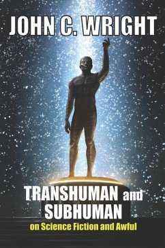 Transhuman and Subhuman: Essays on Science Fiction and Awful Truth - Wright, John C.