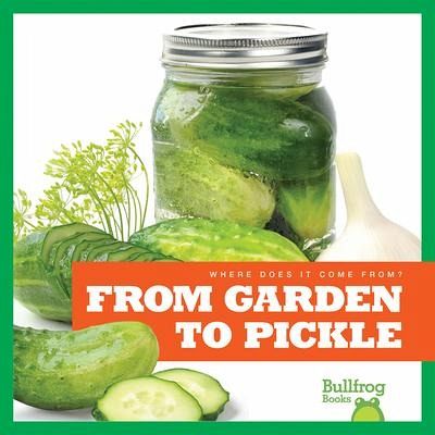 From Garden to Pickle From Garden to Pickle