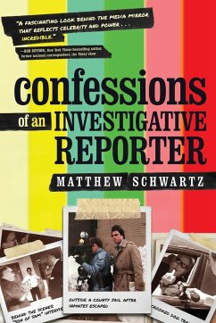 Confessions of an Investigative Reporter - Schwartz, Matthew