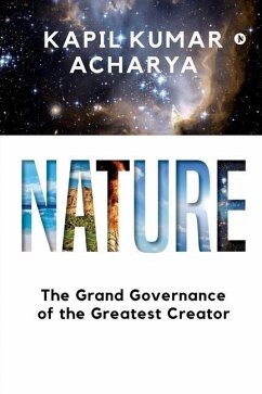Nature: The Grand Governance of the Greatest Creator - Kapil Kumar Acharya