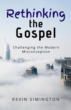 Rethinking The Gospel: Challenging the Modern Misconception - Simington, Kevin