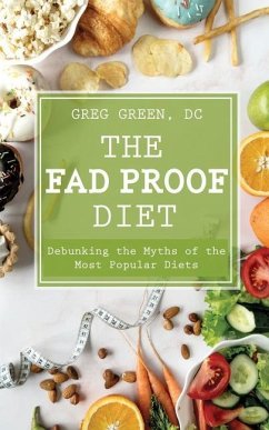 The Fad Proof Diet: Debunking the Myths of the Most Popular Diets - Green DC, Greg