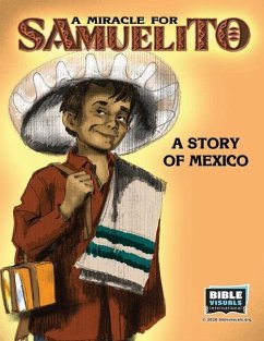 A Miracle for Samuelito: A Story of Mexico - Carvin, Rose-Mae; International, Bible Visuals