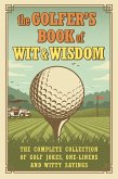 The Golfer's Book of Wit & Wisdom: The Complete Collection of Golf Jokes, One-Liners & Witty Sayings