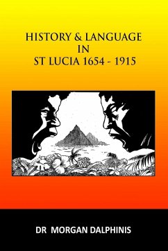 History and Language in St Lucia 1654-1915 - Dalphinis, Morgan