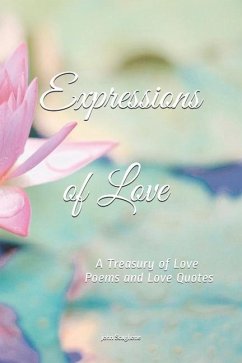 Expressions of Love: A Treasury of Love Poems and Love Quotes - Scaglione, John