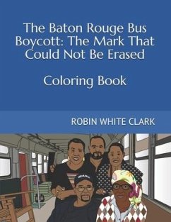 The Baton Rouge Bus Boycott: The Mark That Could Not Be Erased - Clark, Robin White