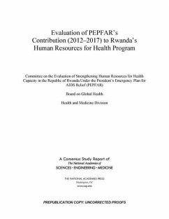 Evaluation of Pepfar's Contribution (2012-2017) to Rwanda's Human Resources for Health Program - National Academies of Sciences Engineering and Medicine; Health And Medicine Division; Board On Global Health; Committee on the Evaluation of Strengthening Human Resources for Health Capacity in the Republic of Rwanda Under the President's Emergency Plan for Aids Relief (Pepfar)