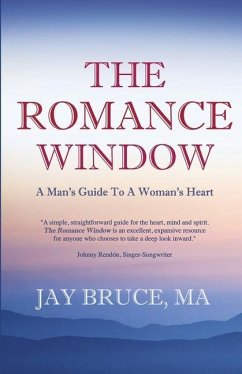 The Romance Window: A Man's Guide to a Woman's Heart - Bruce, Jay