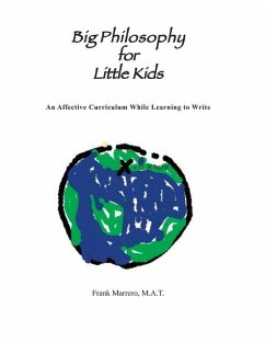 Big Philosophy for Little Kids: An Affective Curriculum While Learning to Write - Marrero, Frank