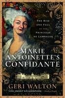 Marie Antoinette's Confidante - Walton, Geri