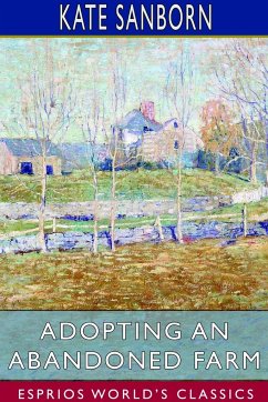Adopting an Abandoned Farm (Esprios Classics) - Sanborn, Kate