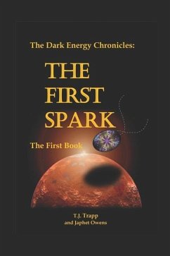 The Dark Energy Chronicles: The First Book: The First Spark - Owens, Japhet; Trapp, T. J.