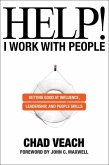 Help! I Work with People - Getting Good at Influence, Leadership, and People Skills