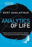 Analytics of Life: Making Sense of Artificial Intelligence, Machine Learning and Data Analytic Volume 1