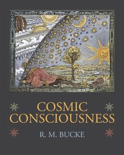 Cosmic Consciousness: A Study in the Evolution of the Human Mind - Bucke, Richard Maurice