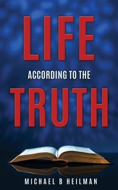 Life According to the Truth - Heilman, Michael B.
