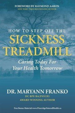How to Step Off the Sickness Treadmill: Caring Today For Your Health Tomorrow - Franko, Maryann